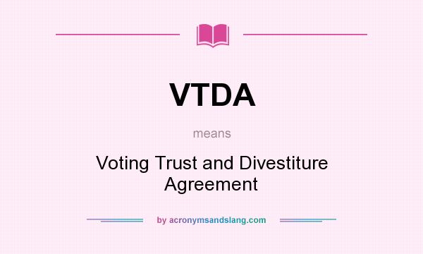 What does VTDA mean? It stands for Voting Trust and Divestiture Agreement