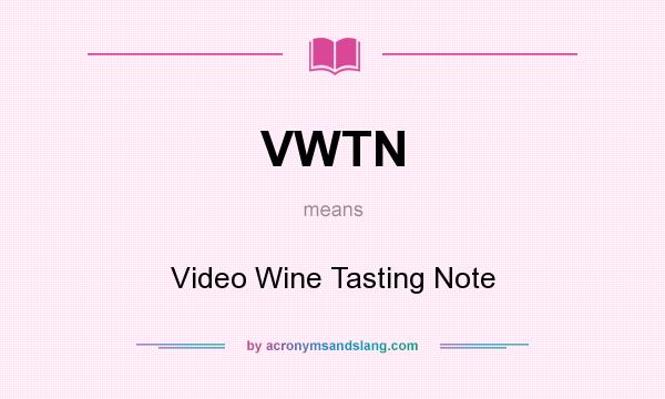 What does VWTN mean? It stands for Video Wine Tasting Note