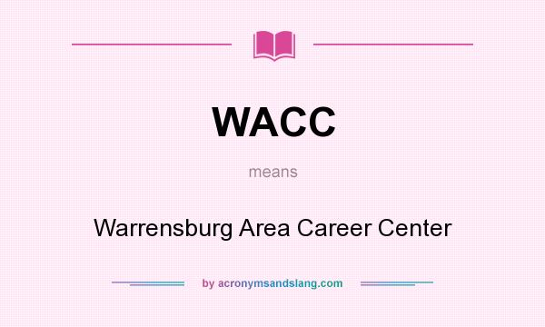 What does WACC mean? It stands for Warrensburg Area Career Center
