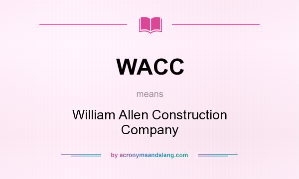 What does WACC mean? It stands for William Allen Construction Company