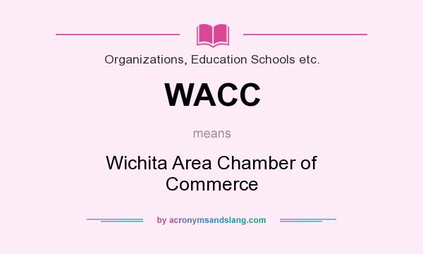 What does WACC mean? It stands for Wichita Area Chamber of Commerce