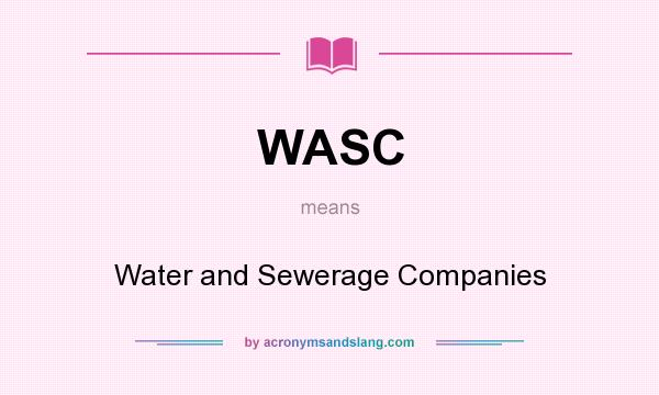 What does WASC mean? It stands for Water and Sewerage Companies