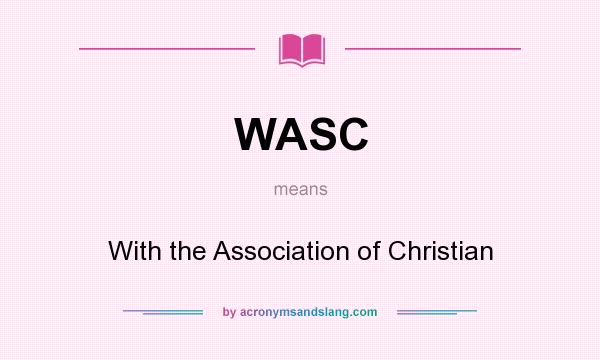 What does WASC mean? It stands for With the Association of Christian