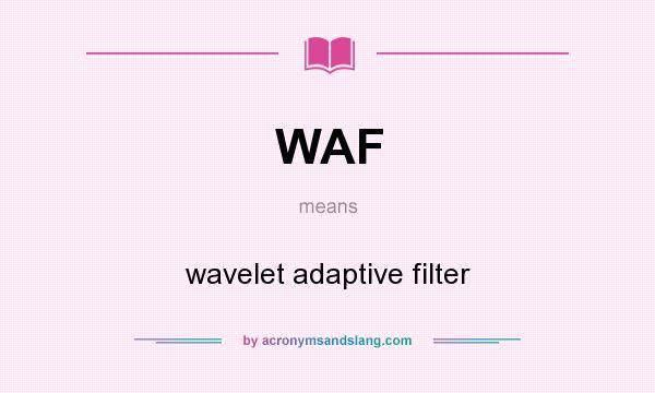 What does WAF mean? It stands for wavelet adaptive filter