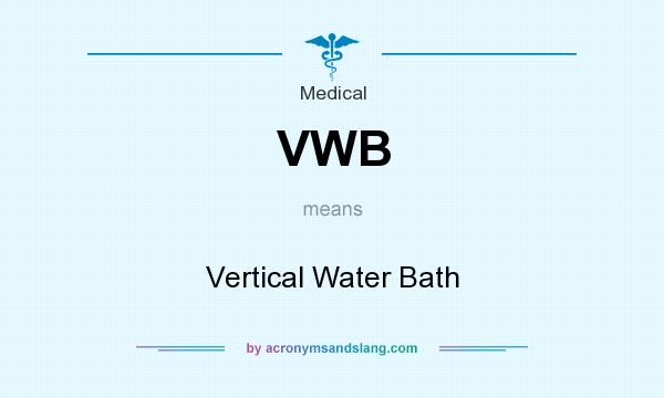 What does VWB mean? It stands for Vertical Water Bath