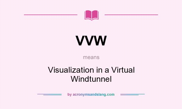 What does VVW mean? It stands for Visualization in a Virtual Windtunnel