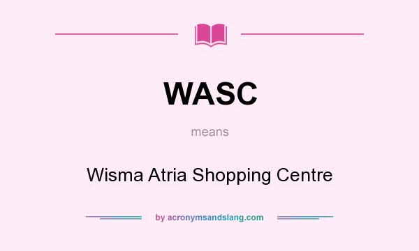 What does WASC mean? It stands for Wisma Atria Shopping Centre