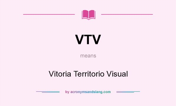 What does VTV mean? It stands for Vitoria Territorio Visual