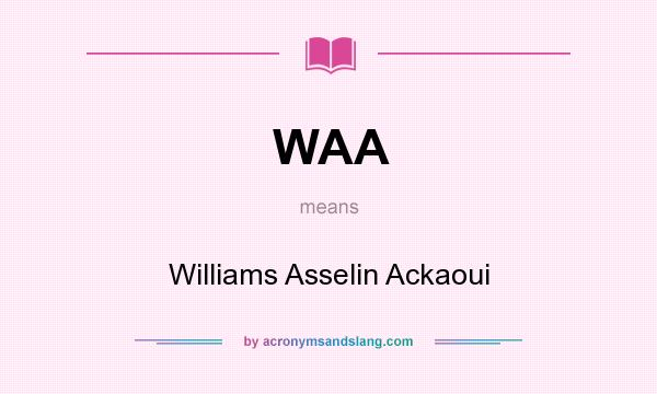 What does WAA mean? It stands for Williams Asselin Ackaoui