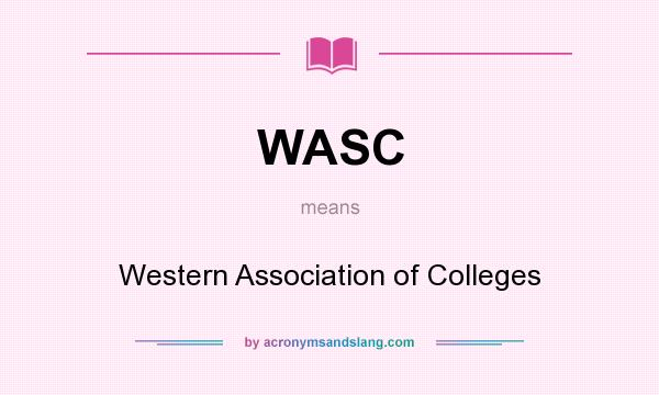 What does WASC mean? It stands for Western Association of Colleges