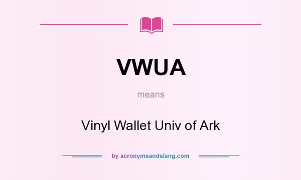 What does VWUA mean? It stands for Vinyl Wallet Univ of Ark