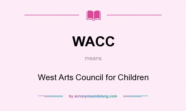 What does WACC mean? It stands for West Arts Council for Children