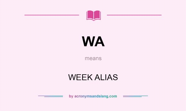 What does WA mean? It stands for WEEK ALIAS