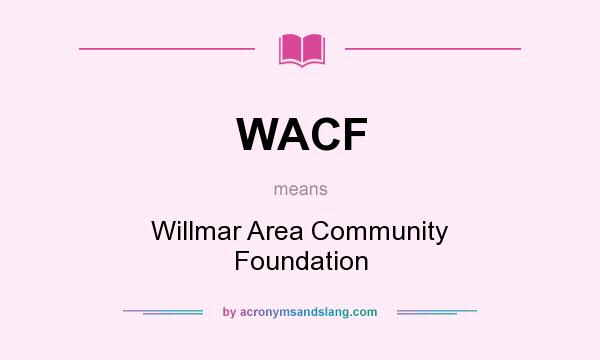 What does WACF mean? It stands for Willmar Area Community Foundation