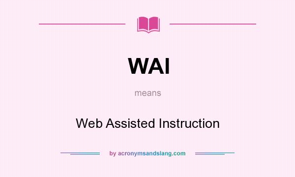 What does WAI mean? It stands for Web Assisted Instruction