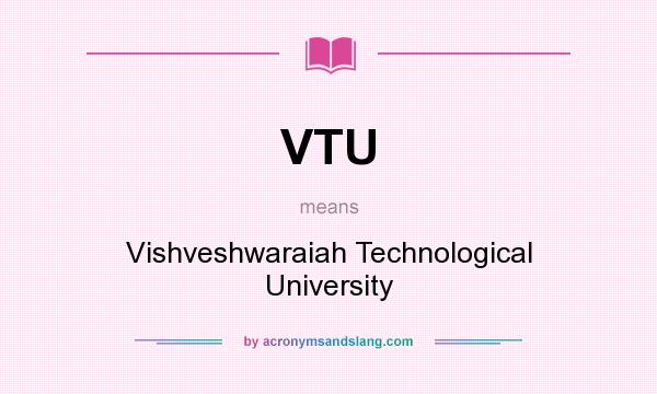What does VTU mean? It stands for Vishveshwaraiah Technological University