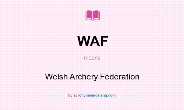 What does WAF mean? It stands for Welsh Archery Federation