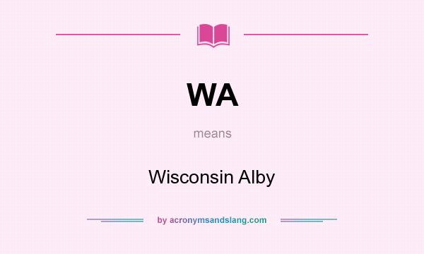 What does WA mean? It stands for Wisconsin Alby