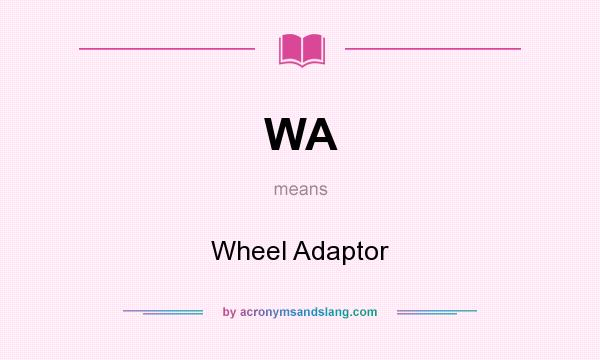 What does WA mean? It stands for Wheel Adaptor
