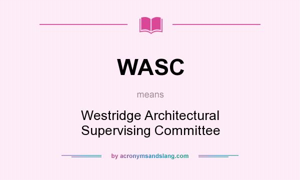 What does WASC mean? It stands for Westridge Architectural Supervising Committee