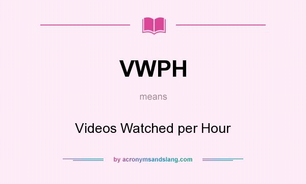 What does VWPH mean? It stands for Videos Watched per Hour