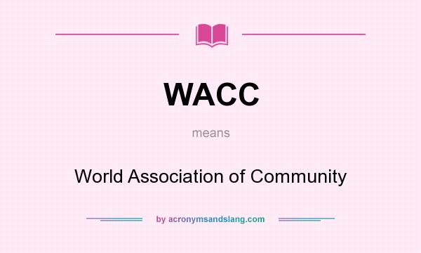 What does WACC mean? It stands for World Association of Community