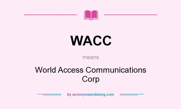 What does WACC mean? It stands for World Access Communications Corp