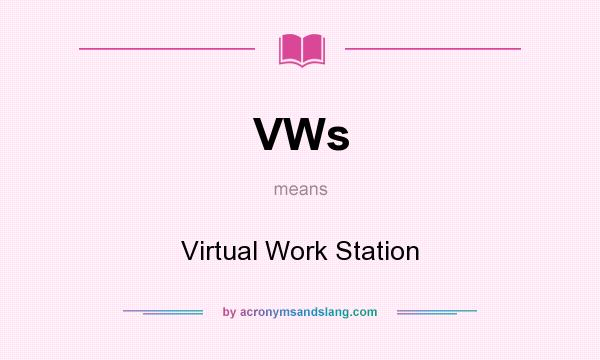 What does VWs mean? It stands for Virtual Work Station