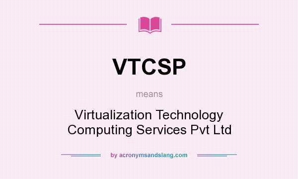 What does VTCSP mean? It stands for Virtualization Technology Computing Services Pvt Ltd
