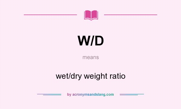 What does W/D mean? It stands for wet/dry weight ratio