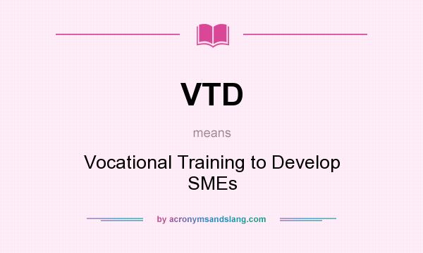 What does VTD mean? It stands for Vocational Training to Develop SMEs