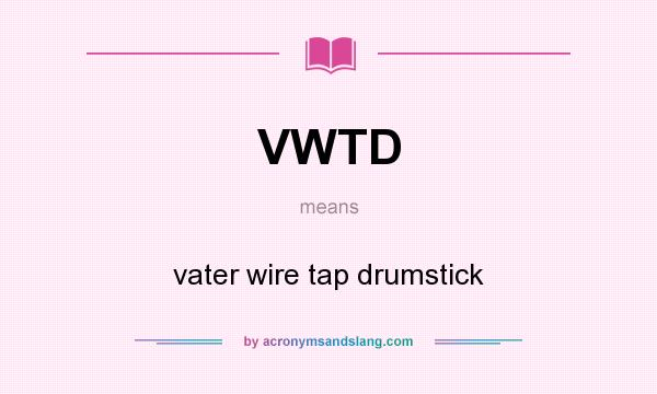 What does VWTD mean? It stands for vater wire tap drumstick