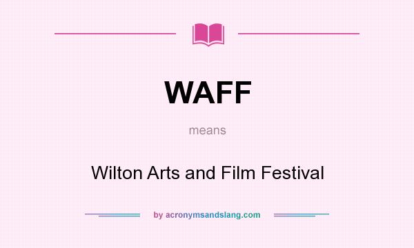What does WAFF mean? It stands for Wilton Arts and Film Festival