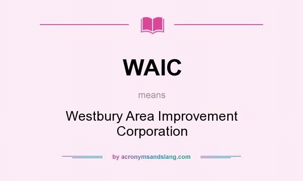What does WAIC mean? It stands for Westbury Area Improvement Corporation