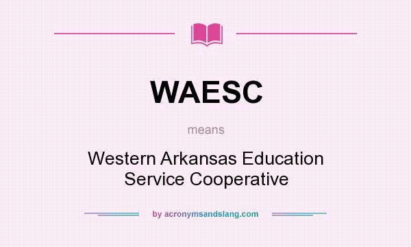 What does WAESC mean? It stands for Western Arkansas Education Service Cooperative