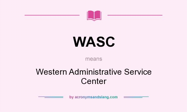 What does WASC mean? It stands for Western Administrative Service Center