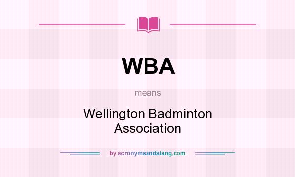 What does WBA mean? It stands for Wellington Badminton Association