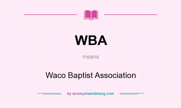 What does WBA mean? It stands for Waco Baptist Association