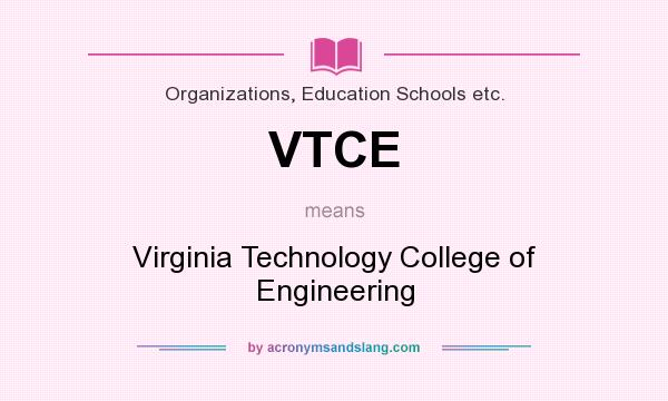 What does VTCE mean? It stands for Virginia Technology College of Engineering