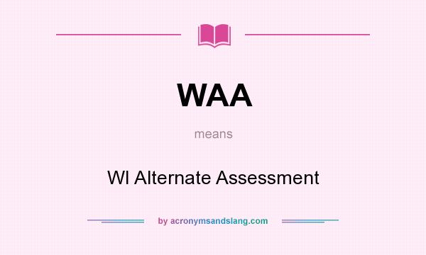 What does WAA mean? It stands for WI Alternate Assessment