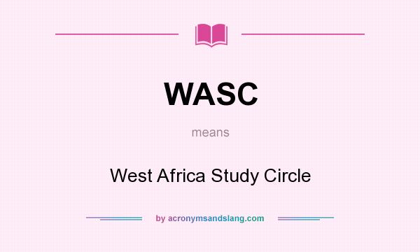 What does WASC mean? It stands for West Africa Study Circle