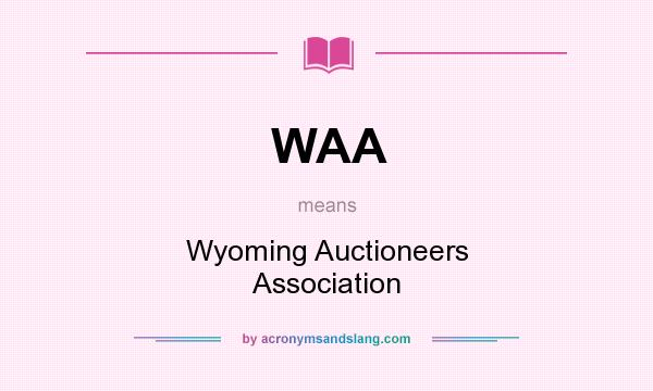 What does WAA mean? It stands for Wyoming Auctioneers Association