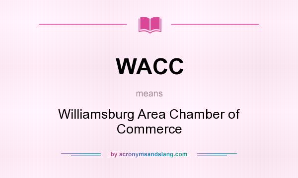 What does WACC mean? It stands for Williamsburg Area Chamber of Commerce