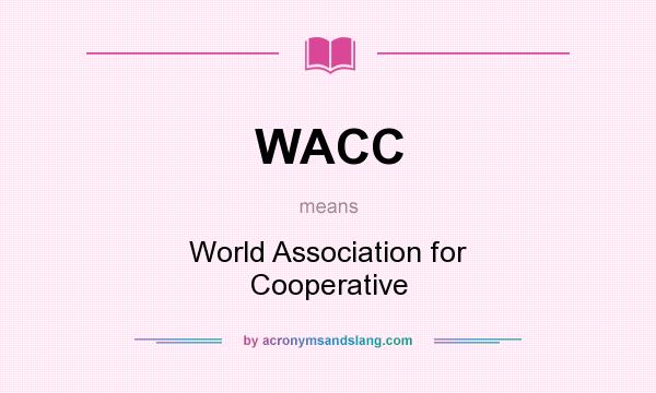 What does WACC mean? It stands for World Association for Cooperative