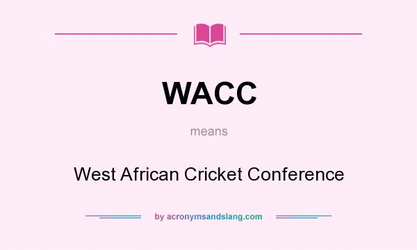 What does WACC mean? It stands for West African Cricket Conference