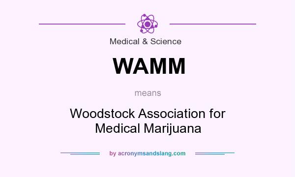 What does WAMM mean? It stands for Woodstock Association for Medical Marijuana
