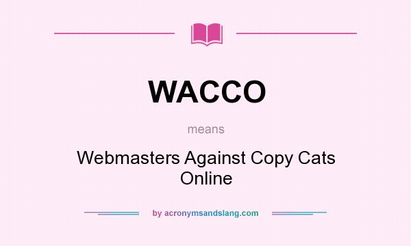 What does WACCO mean? It stands for Webmasters Against Copy Cats Online