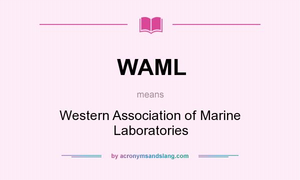 What does WAML mean? It stands for Western Association of Marine Laboratories