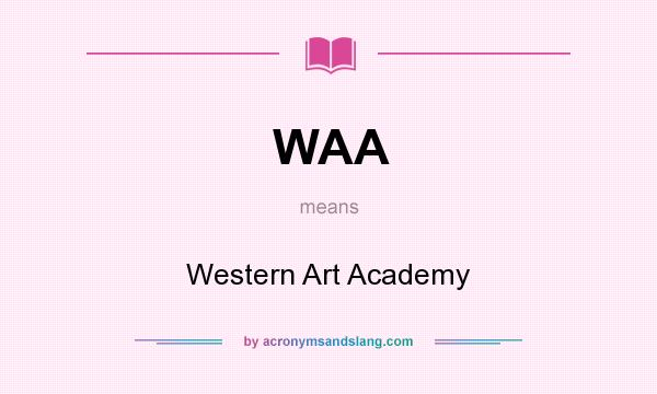 What does WAA mean? It stands for Western Art Academy