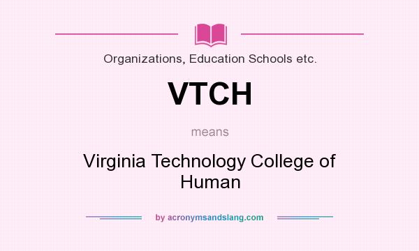 What does VTCH mean? It stands for Virginia Technology College of Human